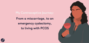 My contraceptive journey: From a miscarriage, to an emergency cystectomy, to living with PCOS