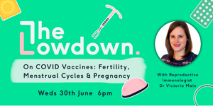 The Lowdown on the COVID-19 vaccine and fertility, the menstrual cycle and pregnancy