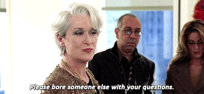 Meryl streep in devil wears prada saying please bore someone else with your questions